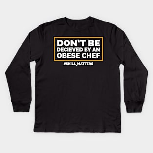 Don't be deceived by an obese chef Kids Long Sleeve T-Shirt